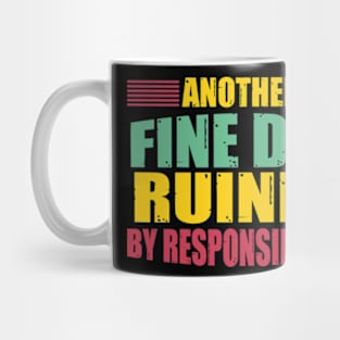 Another Fine Day Ruined By Responsibility Mug